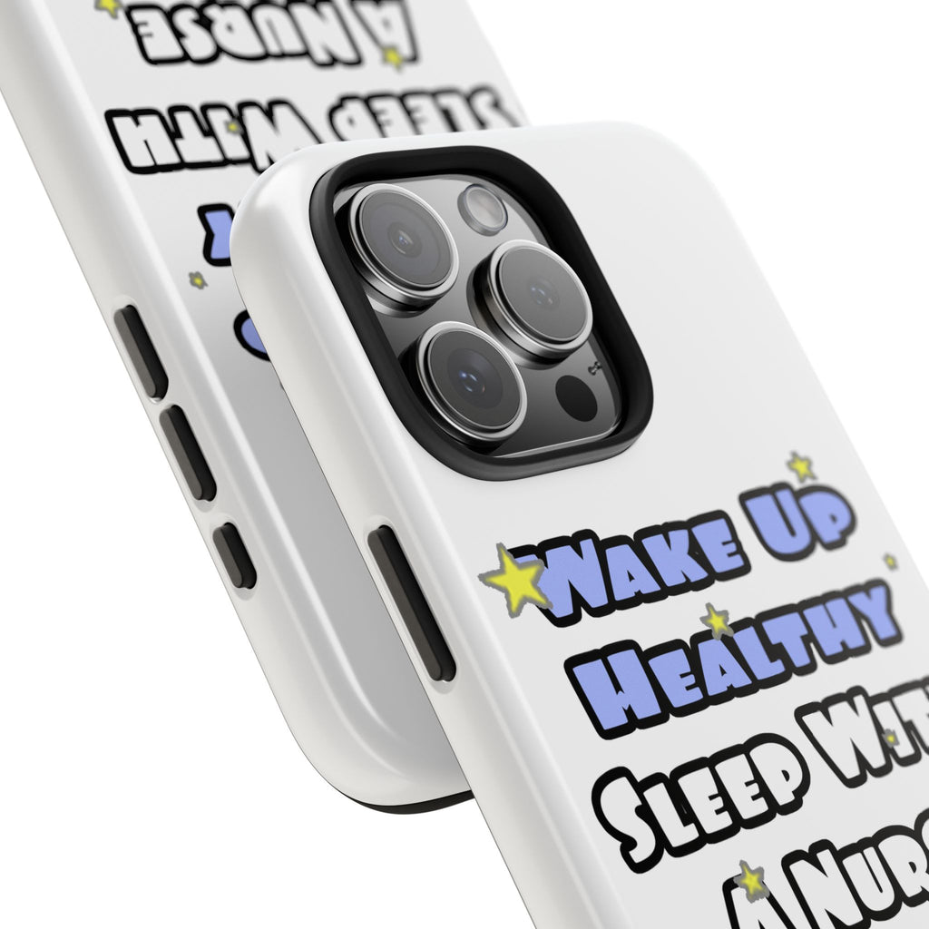 Wake Up Healthy...Sleep With a Nurse - Tough Phone Cases