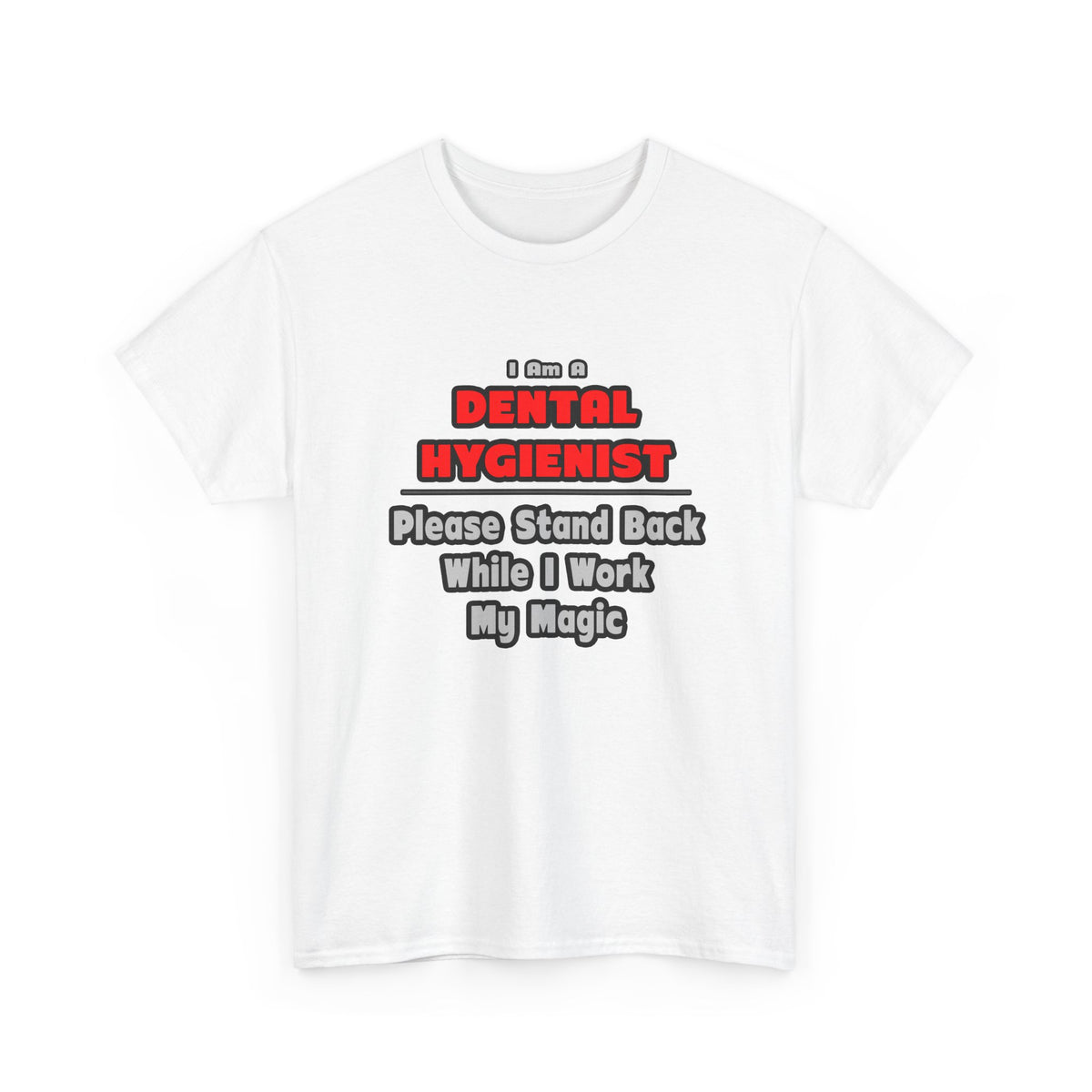 Dental Hygienist...Work My Magic - Unisex Heavy Cotton Tee