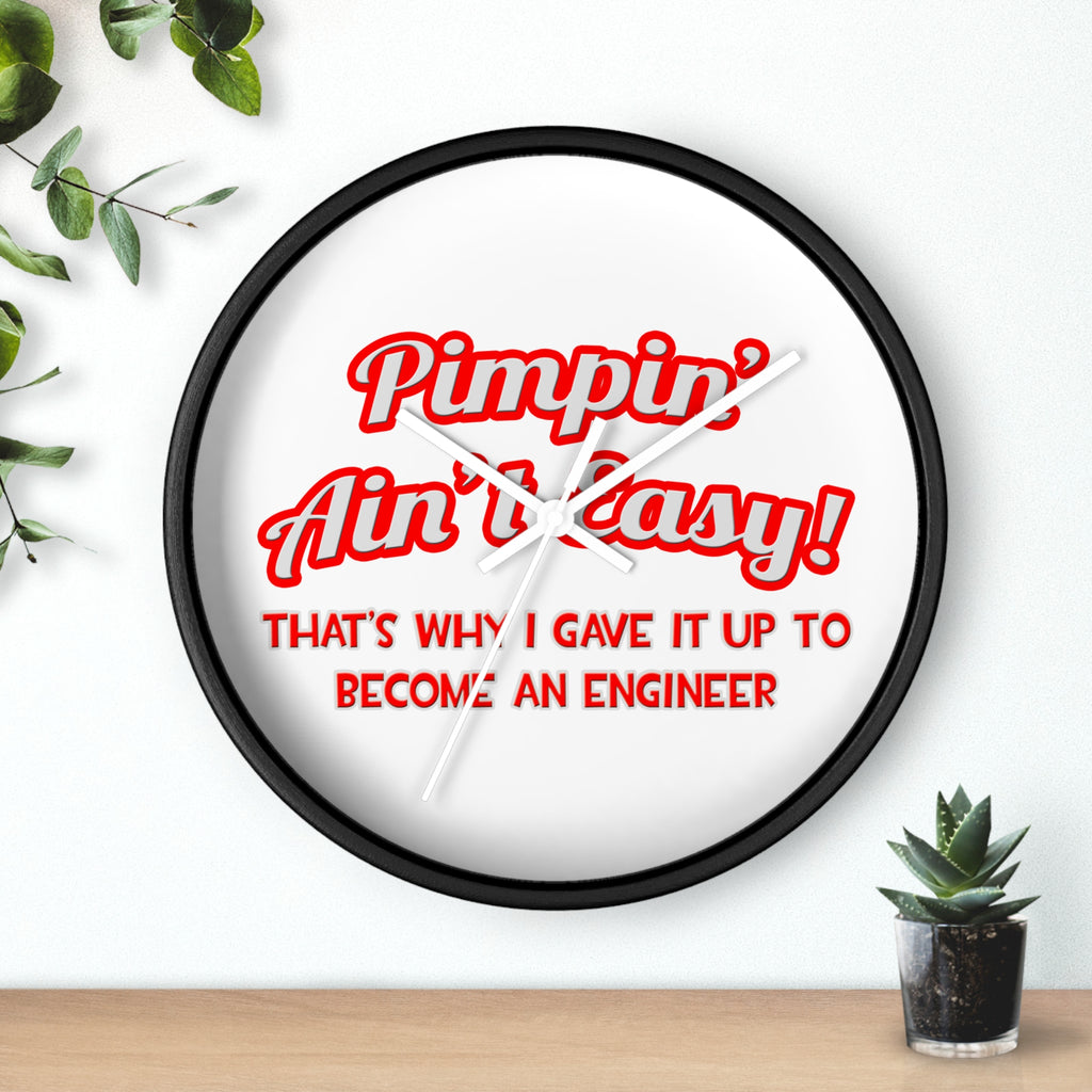Pimpin' Ain't Easy .. Engineer - Wall Clock