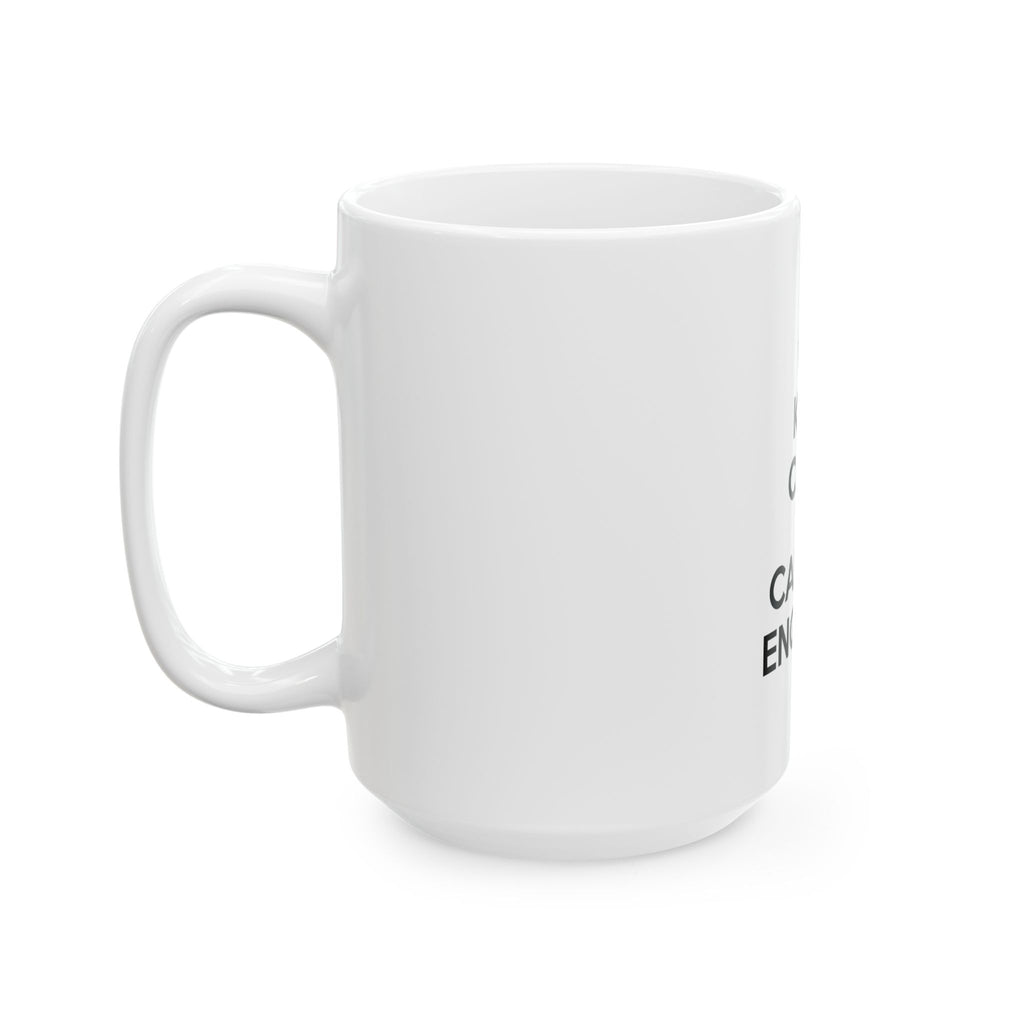 Keep Calm and Call an Engineer - Ceramic Mug, (11oz, 15oz)
