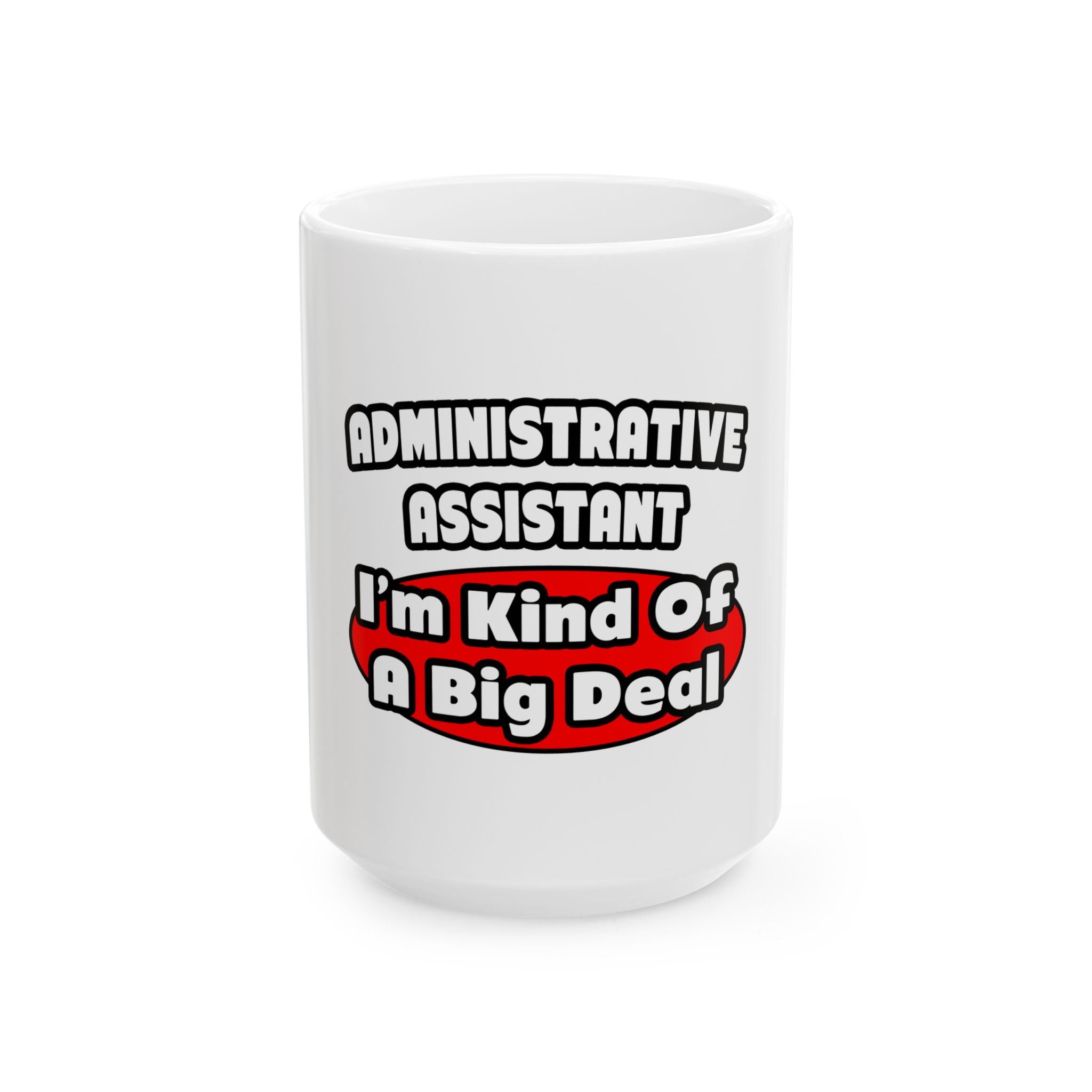 Administrative Assistant...Big Deal - Ceramic Mug, (11oz, 15oz)