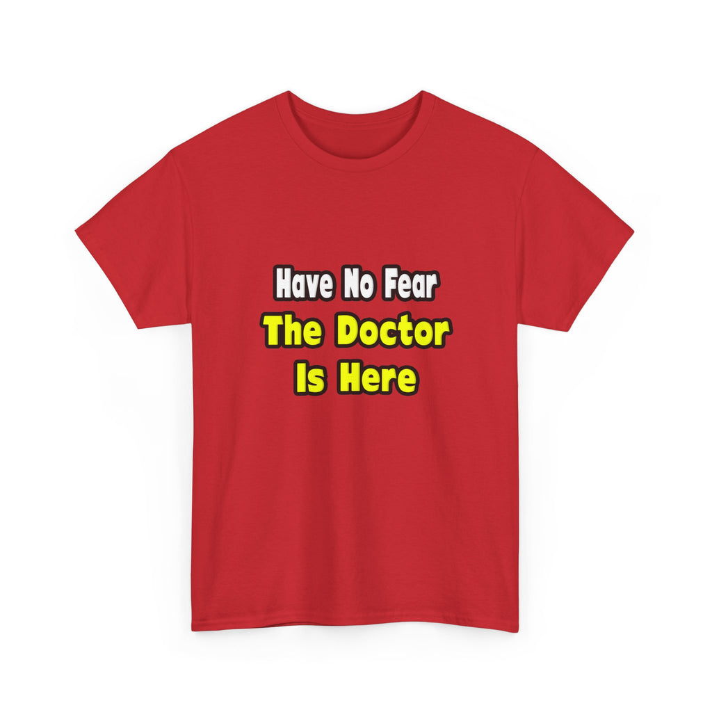 No Fear, The Doctor Is Here - Unisex Heavy Cotton Tee
