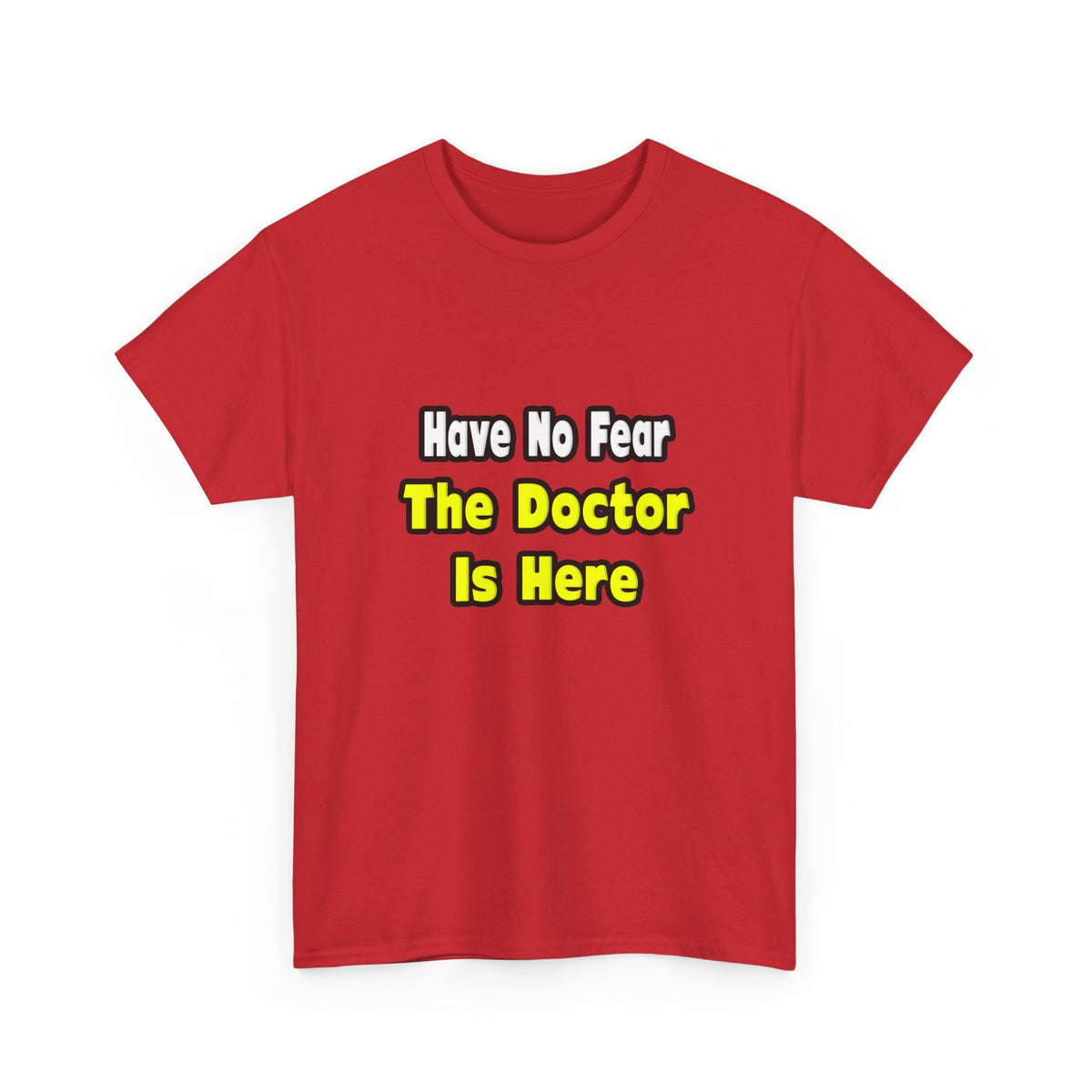 No Fear, The Doctor Is Here - Unisex Heavy Cotton Tee