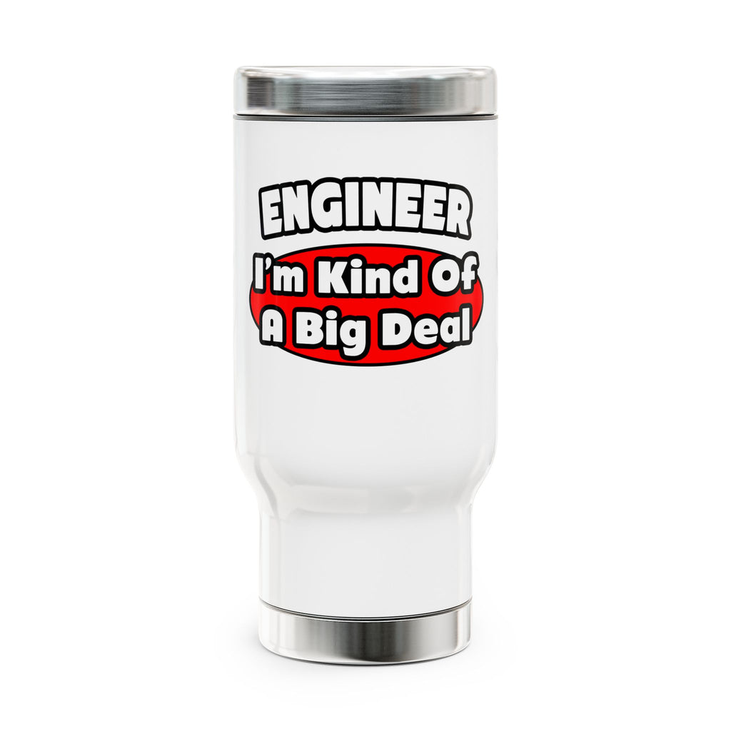 Engineer...Big Deal - Stainless Steel Travel Mug with Handle, 14oz