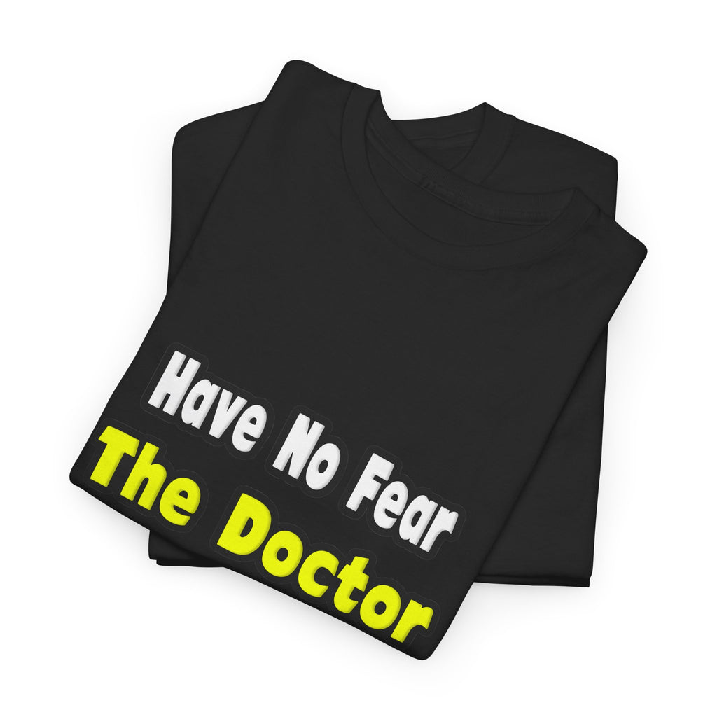 No Fear, The Doctor Is Here - Unisex Heavy Cotton Tee