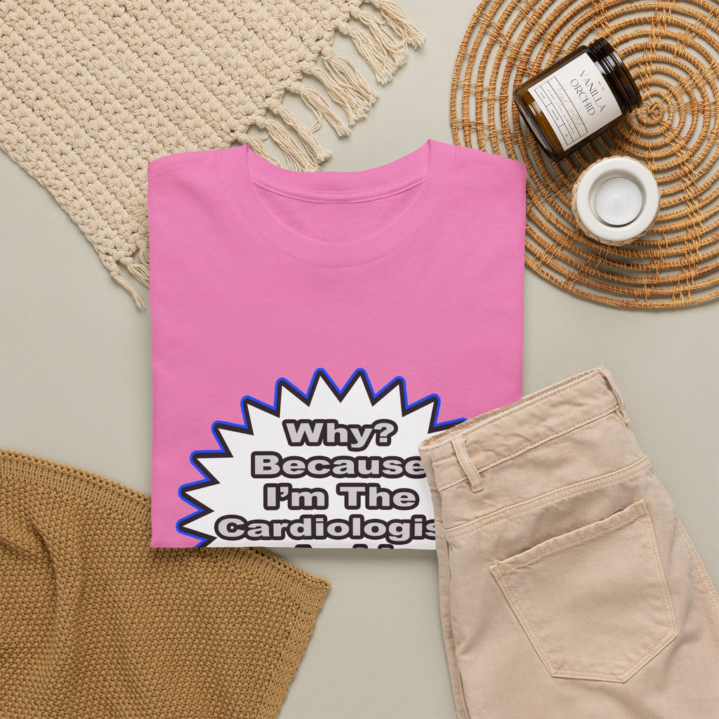 Cardiologist...Because I Said So - Unisex Heavy Cotton Tee