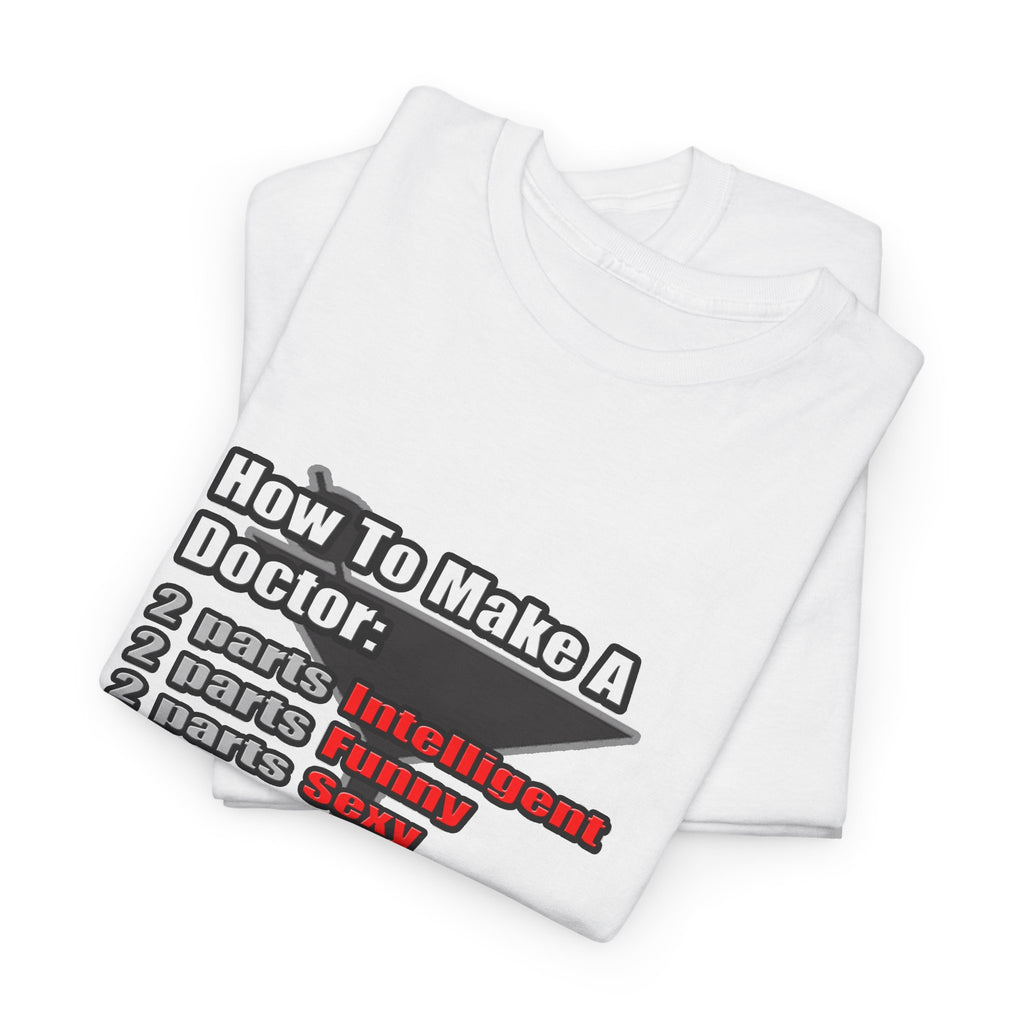 How To Make a Doctor - Unisex Heavy Cotton Tee