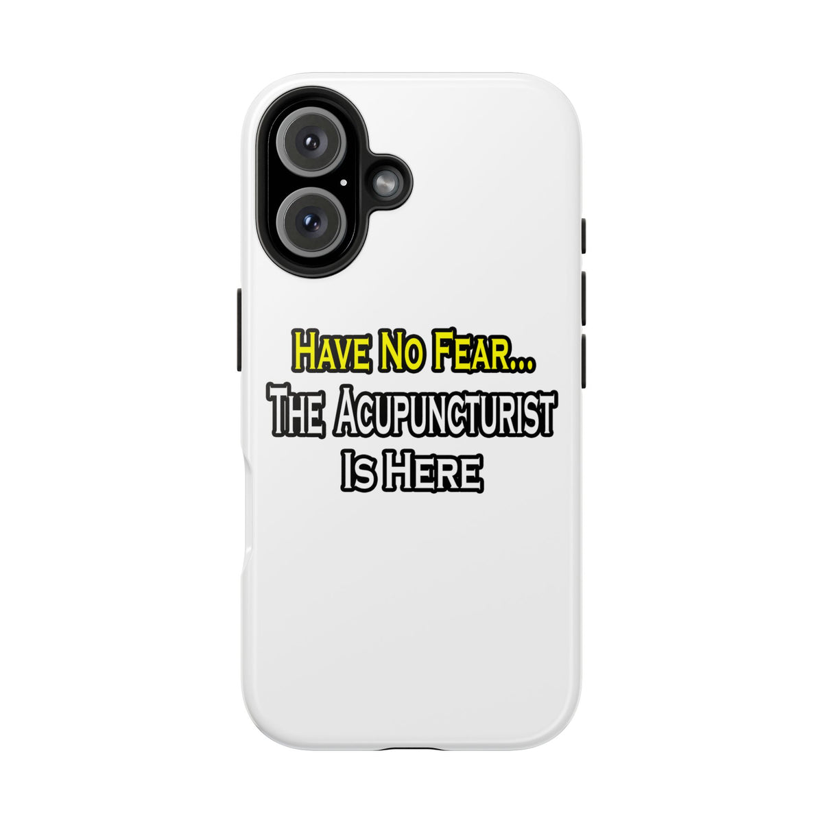 Have No Fear, Acupuncturist Is Here - Tough Phone Cases