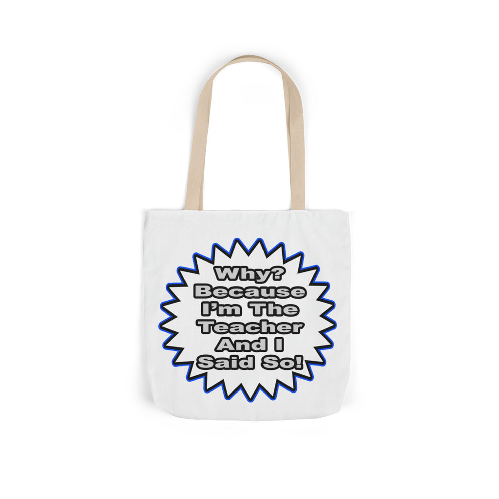 Teacher...Because I Said So - Canvas Tote Bag, 5-Color Straps