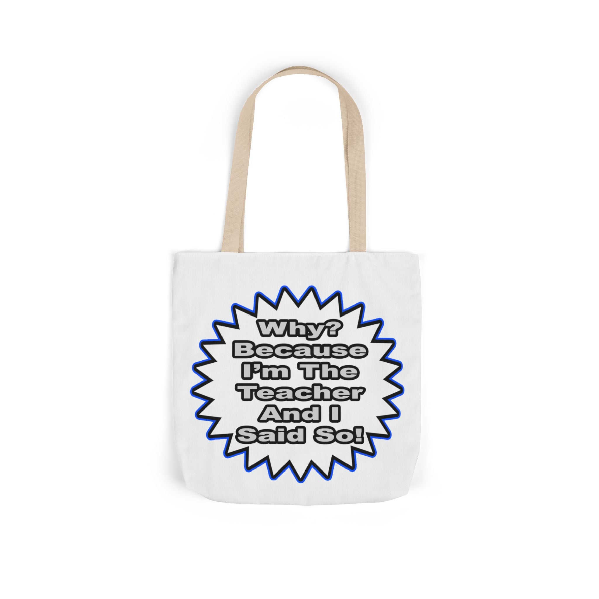Teacher...Because I Said So - Canvas Tote Bag, 5-Color Straps