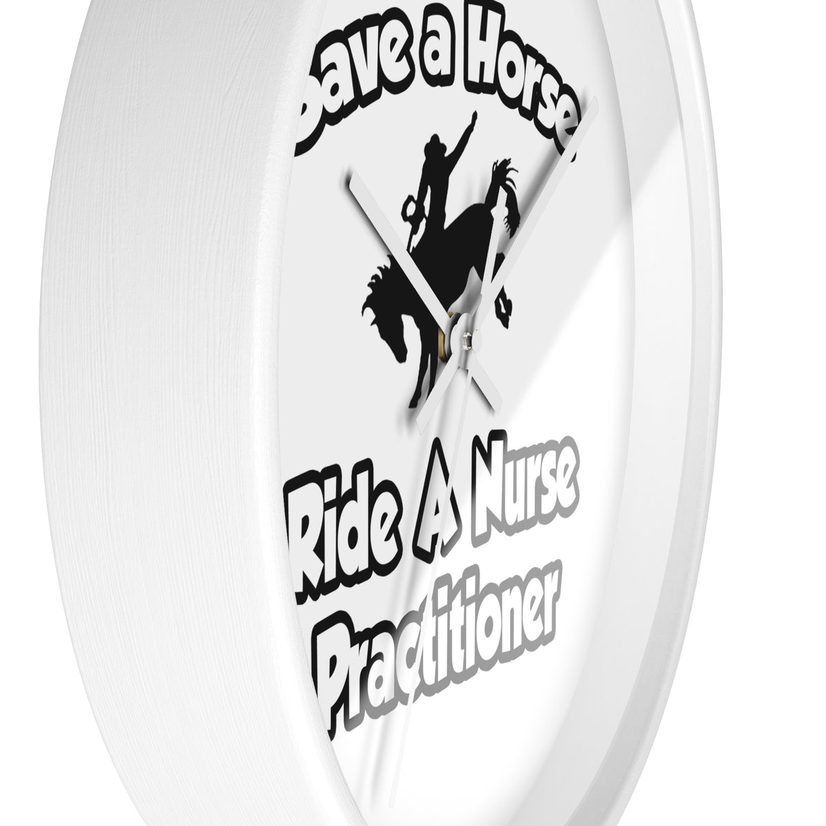 Save a Horse, Ride a Nurse Practitioner - Wall Clock