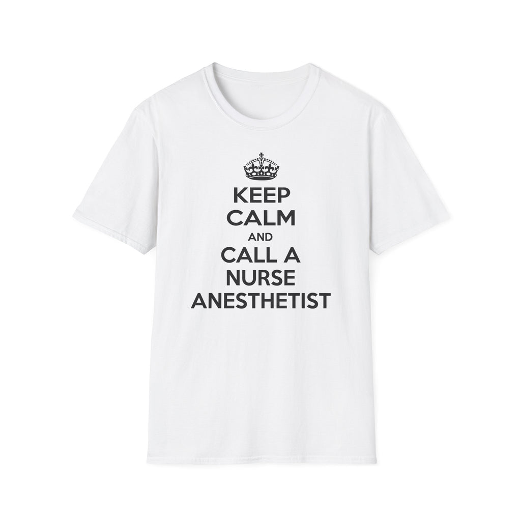 Keep Calm and Call a Nurse Anesthetist - Unisex Softstyle T-Shirt