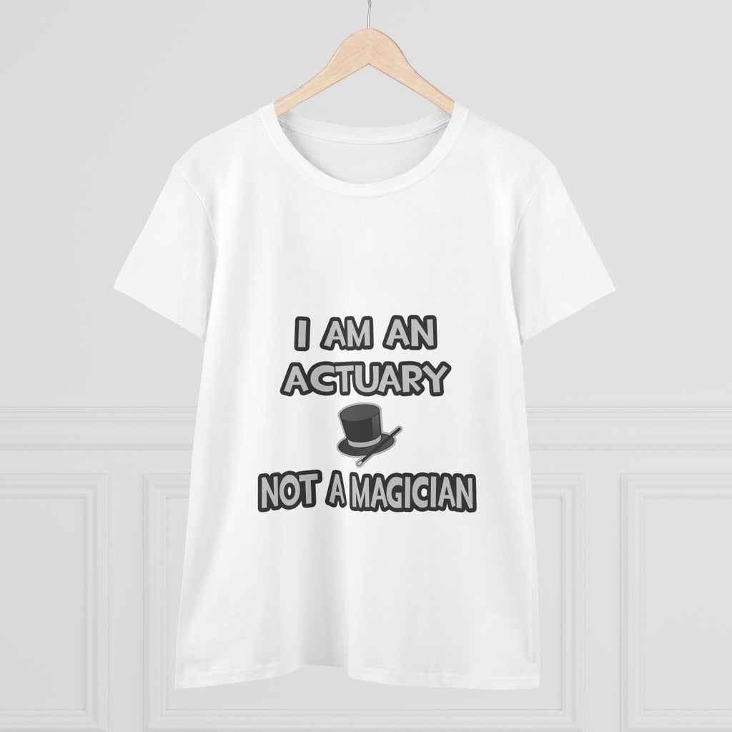 I Am An Actuary... Not A Magician - Women's Midweight Cotton Tee