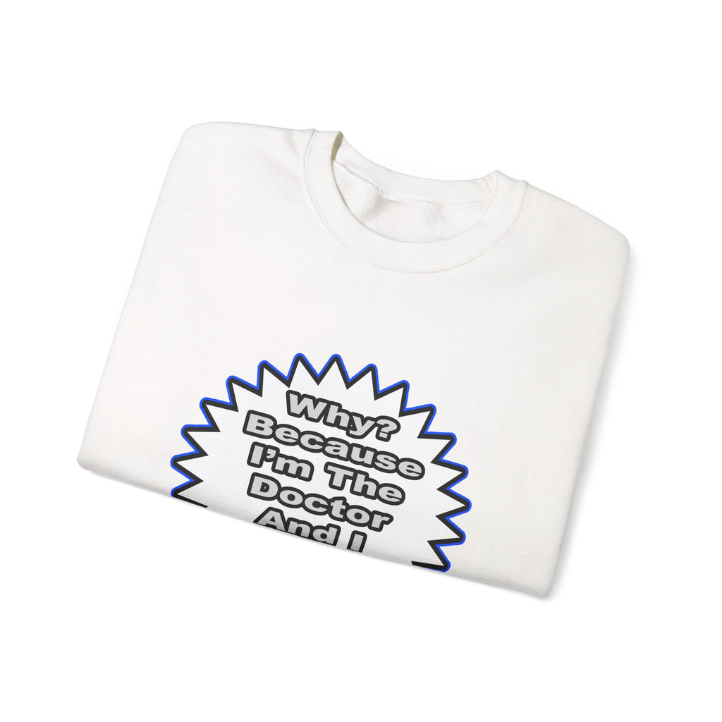 Doctor...Because I Said So - Unisex Heavy Blend™ Crewneck Sweatshirt
