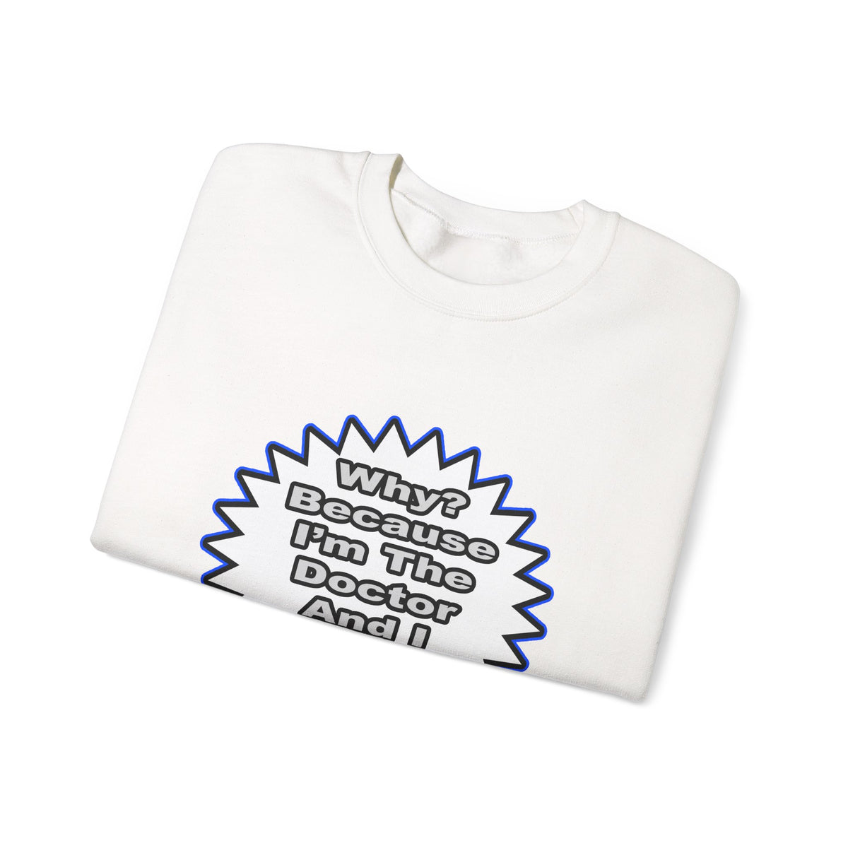 Doctor...Because I Said So - Unisex Heavy Blend™ Crewneck Sweatshirt