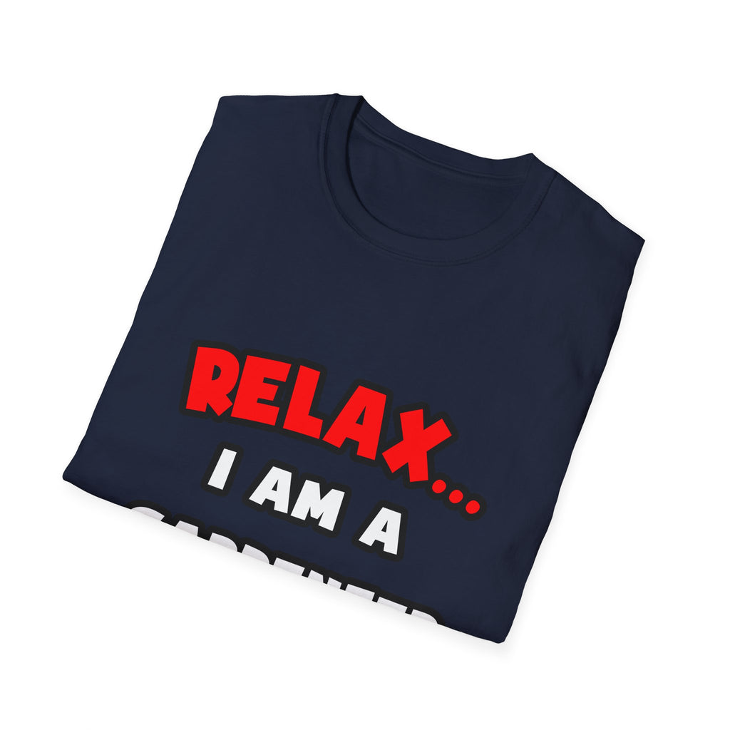 Relax ... I Am a Carpenter - Unisex Softstyle T-Shirt