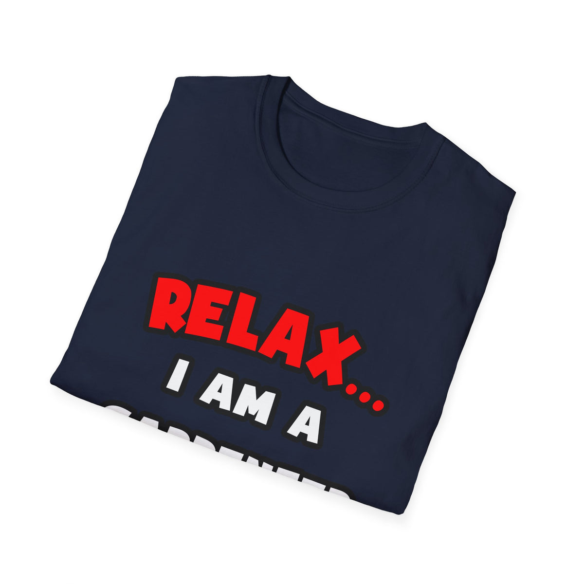 Relax ... I Am a Carpenter - Unisex Softstyle T-Shirt