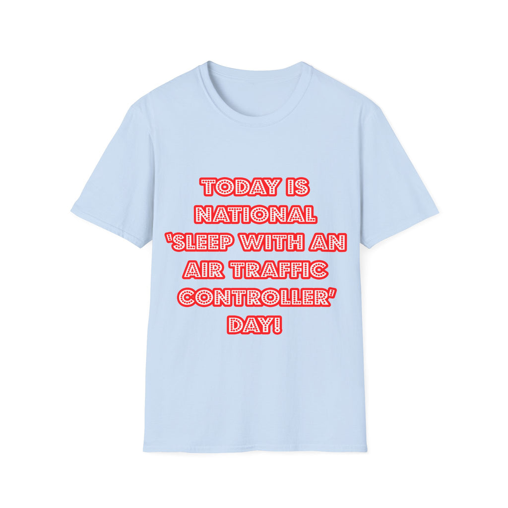 National 'Sleep With an Air Traffic Controller' Day - Unisex Softstyle T-Shirt