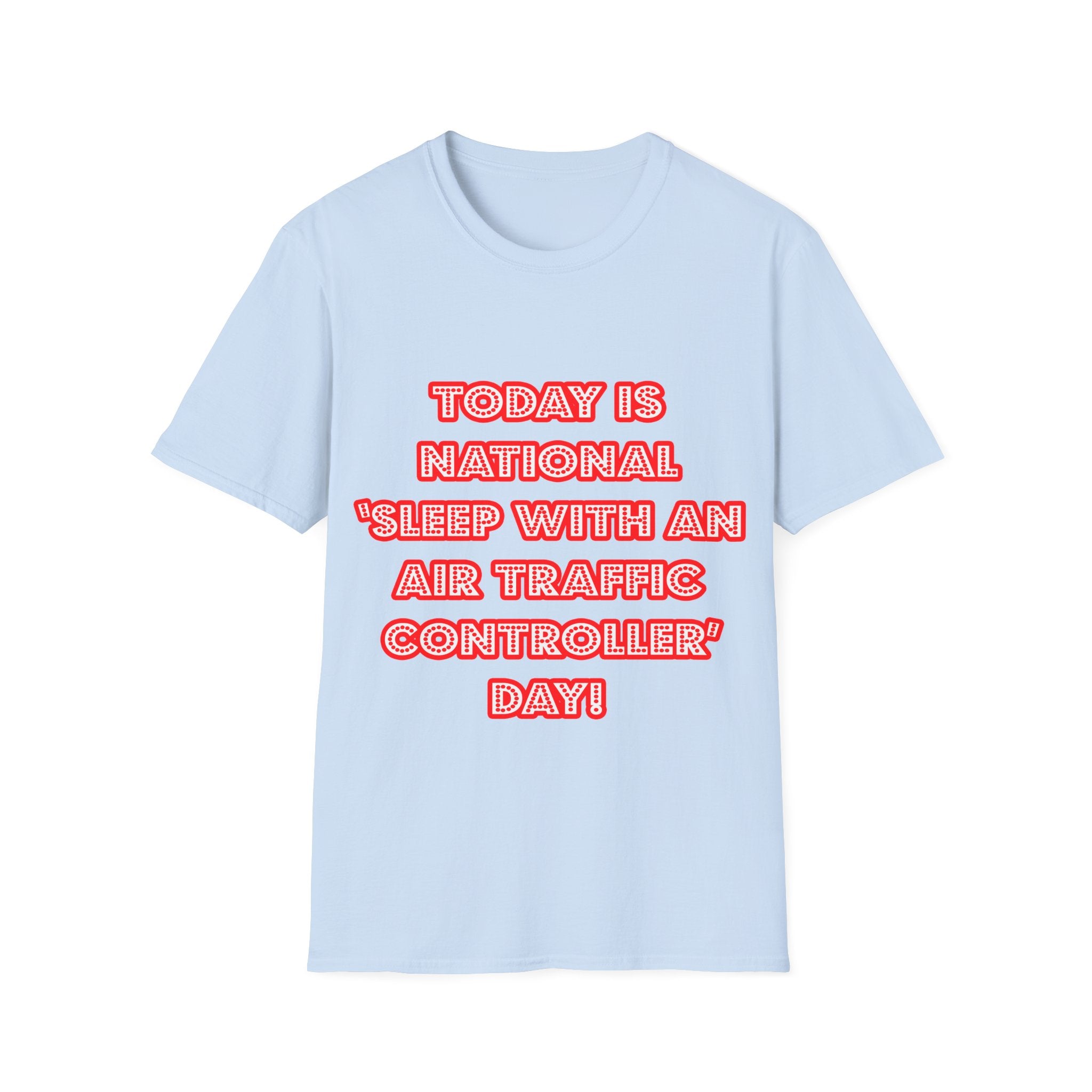 National 'Sleep With an Air Traffic Controller' Day - Unisex Softstyle T-Shirt