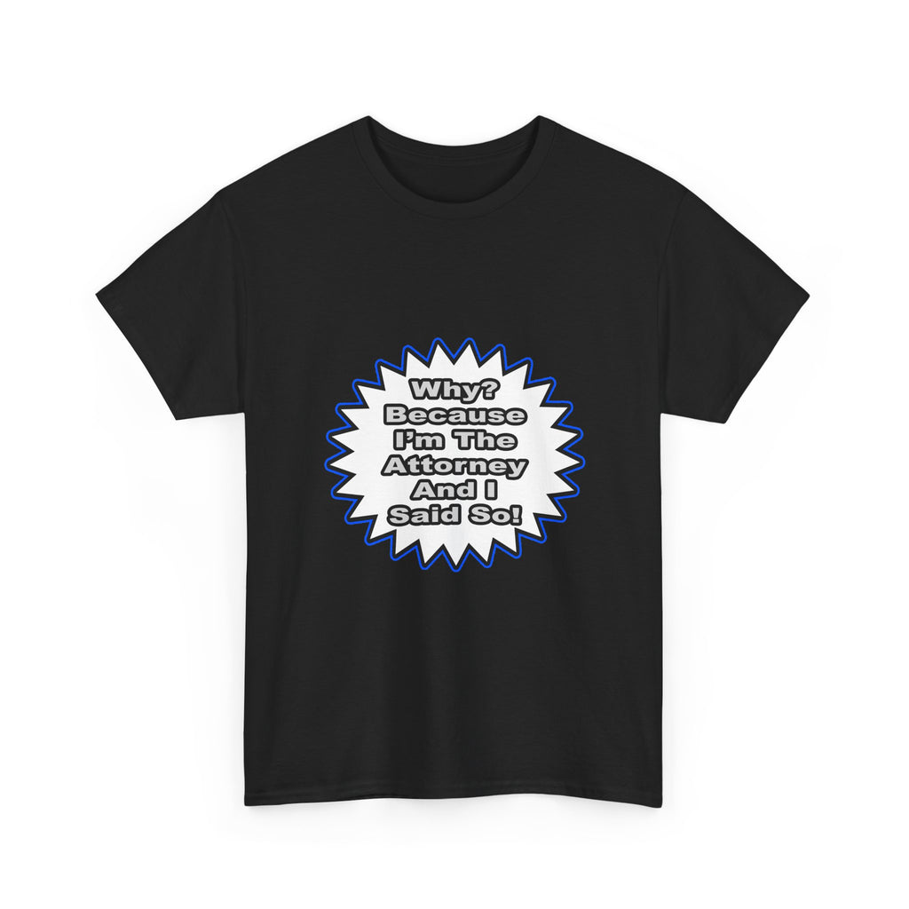 Attorney...Because I Said So - Unisex Heavy Cotton Tee