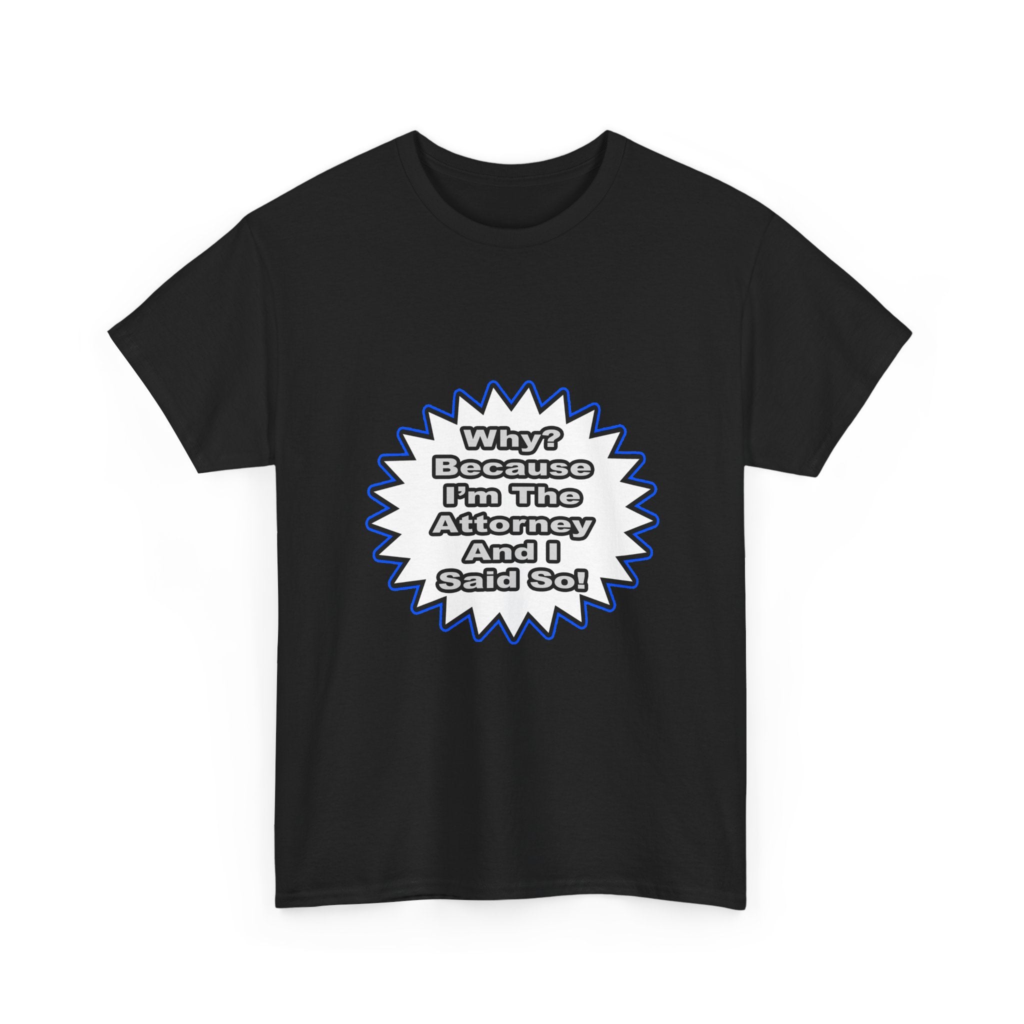 Attorney...Because I Said So - Unisex Heavy Cotton Tee