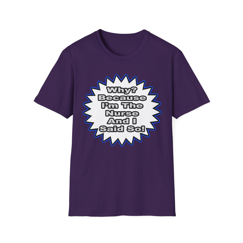 Nurse...Because I Said So - Unisex Softstyle T-Shirt