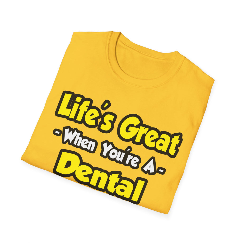 Life's Great When You're a Dental Hygienist - Unisex Softstyle T-Shirt