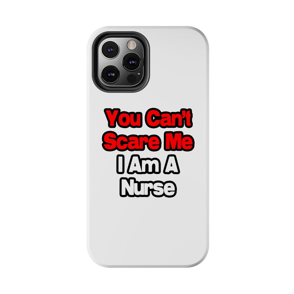 You Can't Scare Me...Nurse - Tough Phone Cases
