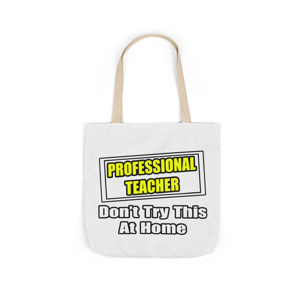 Professional Teacher...Don't Try This At Home - Canvas Tote Bag, 5-Color Straps