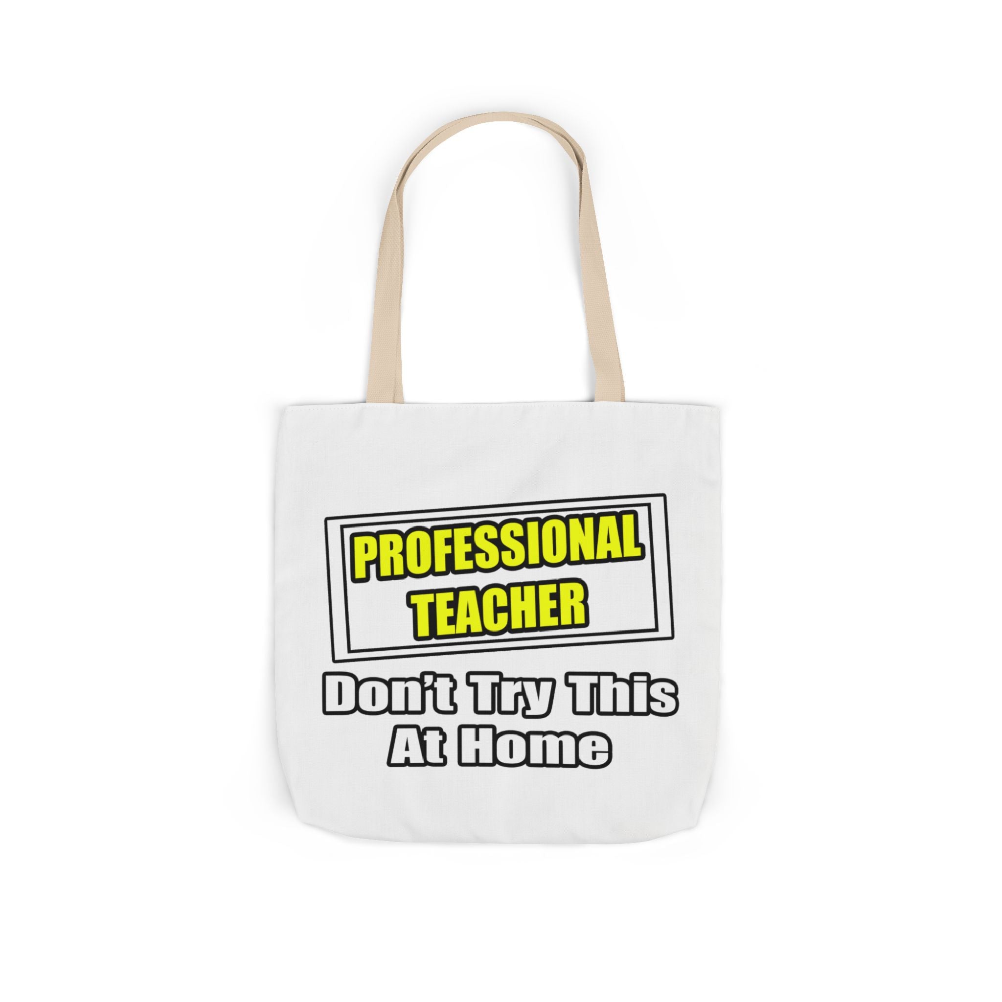 Professional Teacher...Don't Try This At Home - Canvas Tote Bag, 5-Color Straps