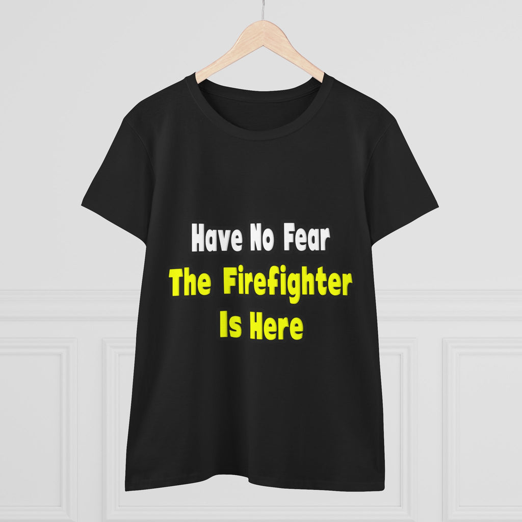 No Fear, The Firefighter Is Here - Women's Midweight Cotton Tee