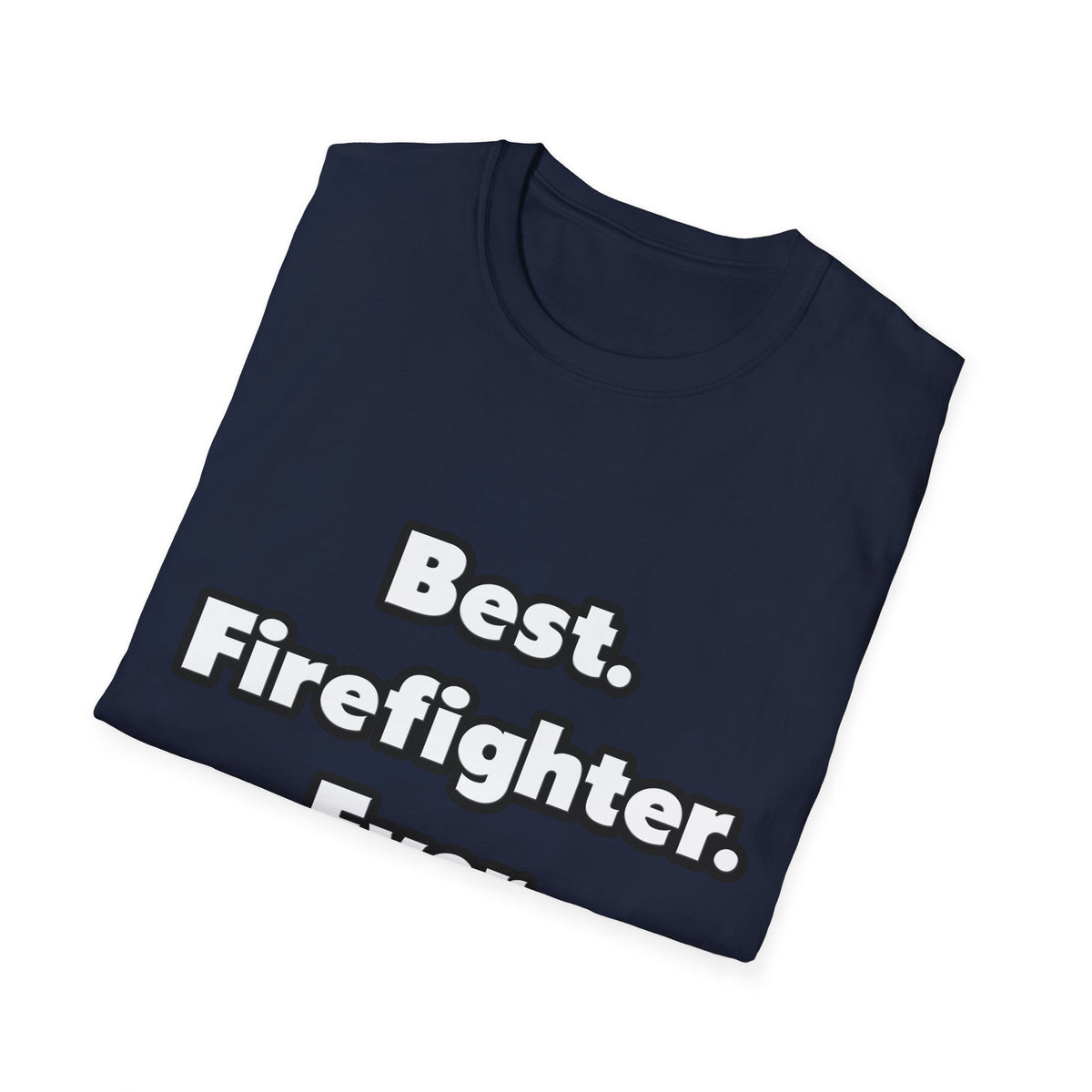 Best. Firefighter. Ever - Unisex Softstyle T-Shirt