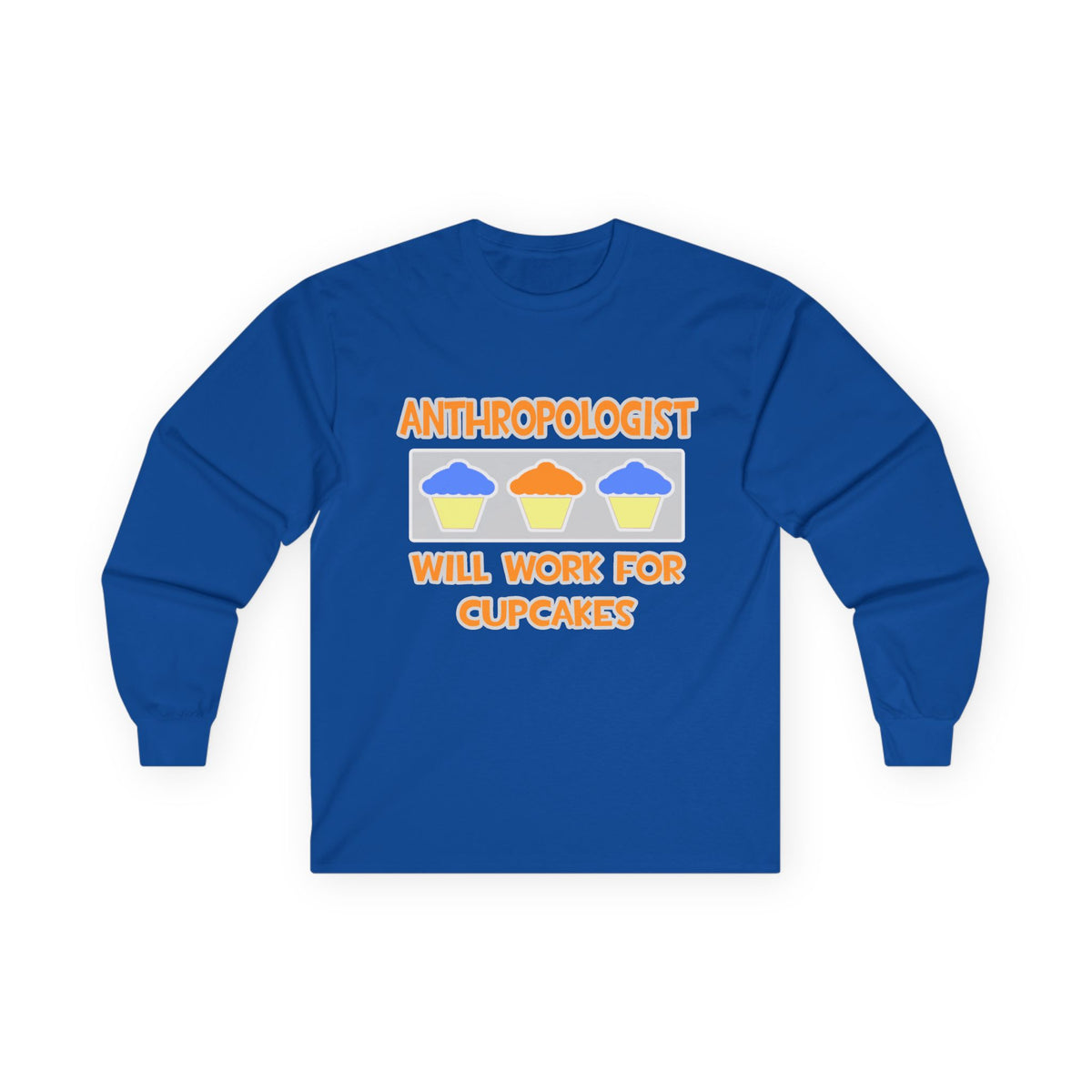 Anthropologist ... Will Work For Cupcakes - Unisex Ultra Cotton Long Sleeve Tee