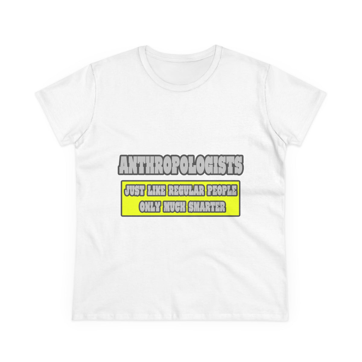 Anthropologists...Much Smarter - Women's Midweight Cotton Tee
