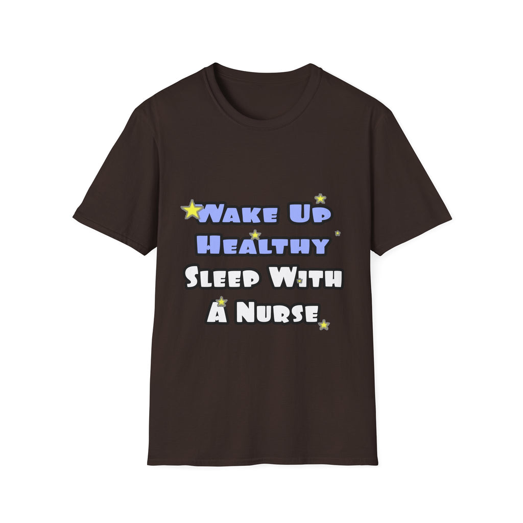 Wake Up Healthy...Sleep With a Nurse - Unisex Softstyle T-Shirt