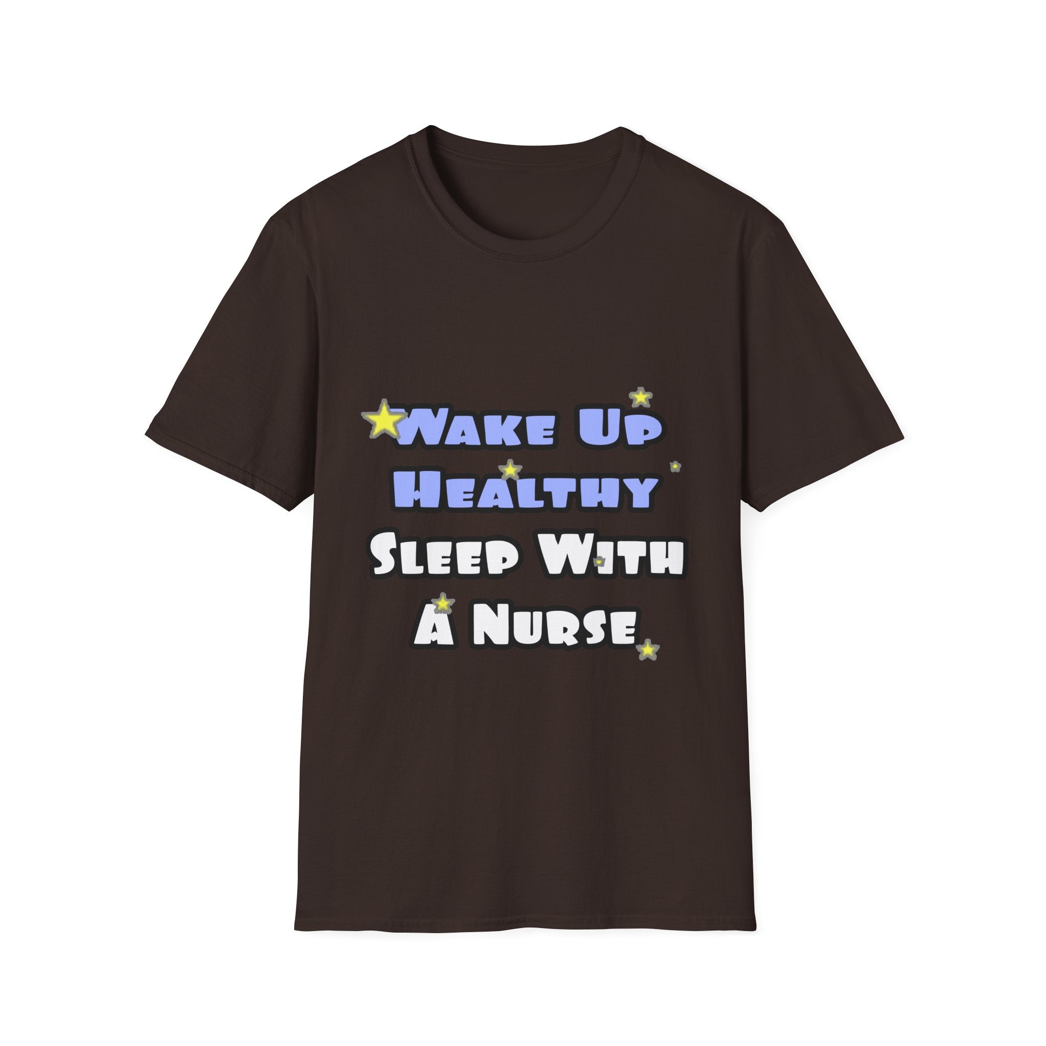 Wake Up Healthy...Sleep With a Nurse - Unisex Softstyle T-Shirt