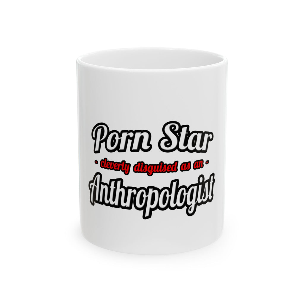 Porn Star...Anthropologist - Ceramic Mug, (11oz, 15oz)