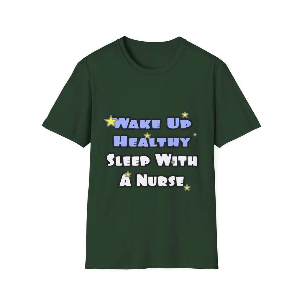 Wake Up Healthy...Sleep With a Nurse - Unisex Softstyle T-Shirt