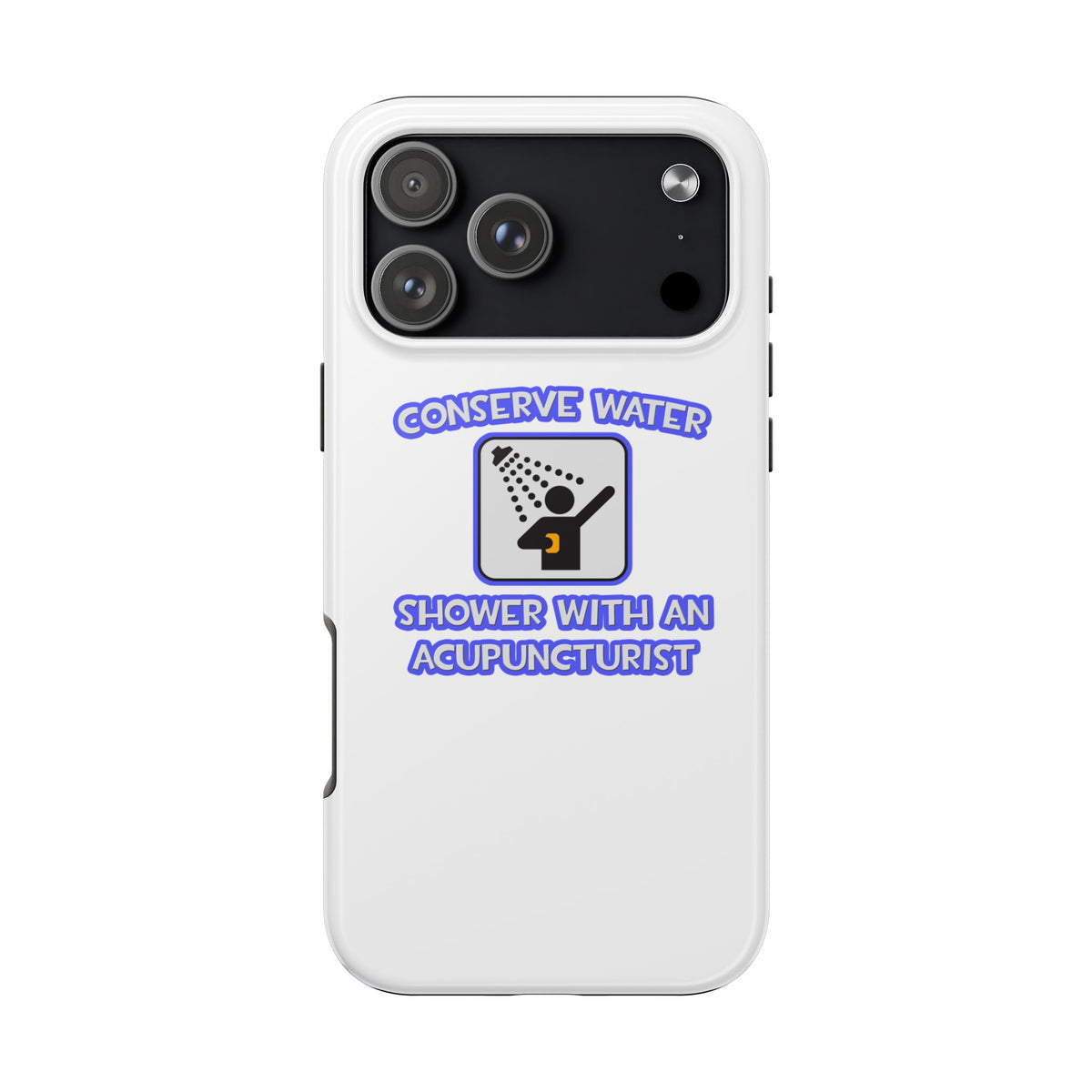Conserve Water .. Shower With a Acupuncturist - Tough Phone Cases