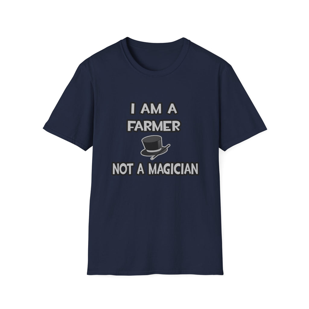 I Am A Farmer ... Not A Magician - Unisex Softstyle T-Shirt