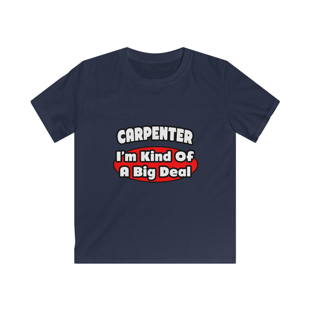 Carpenter...Big Deal - Kids Softstyle Tee