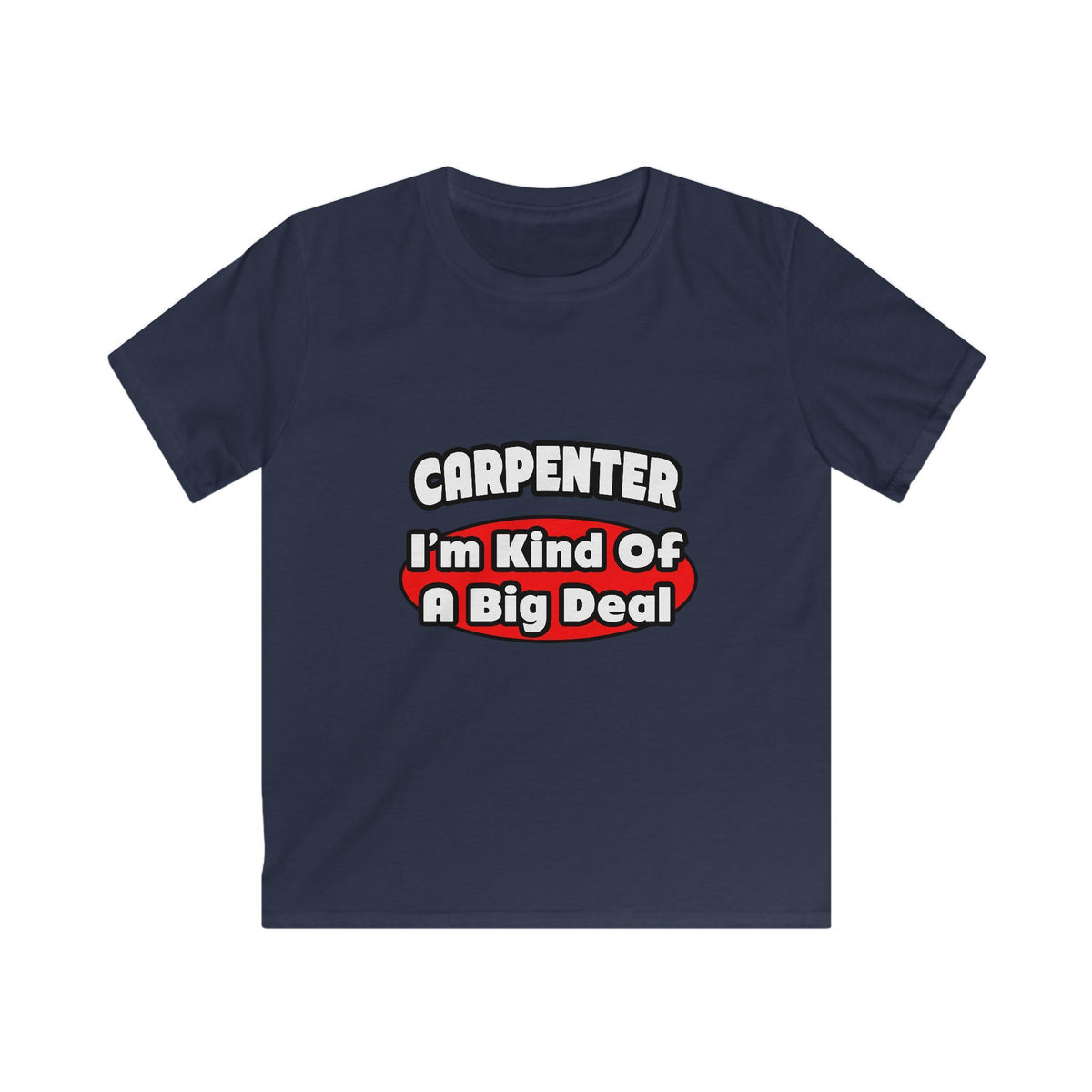 Carpenter...Big Deal - Kids Softstyle Tee