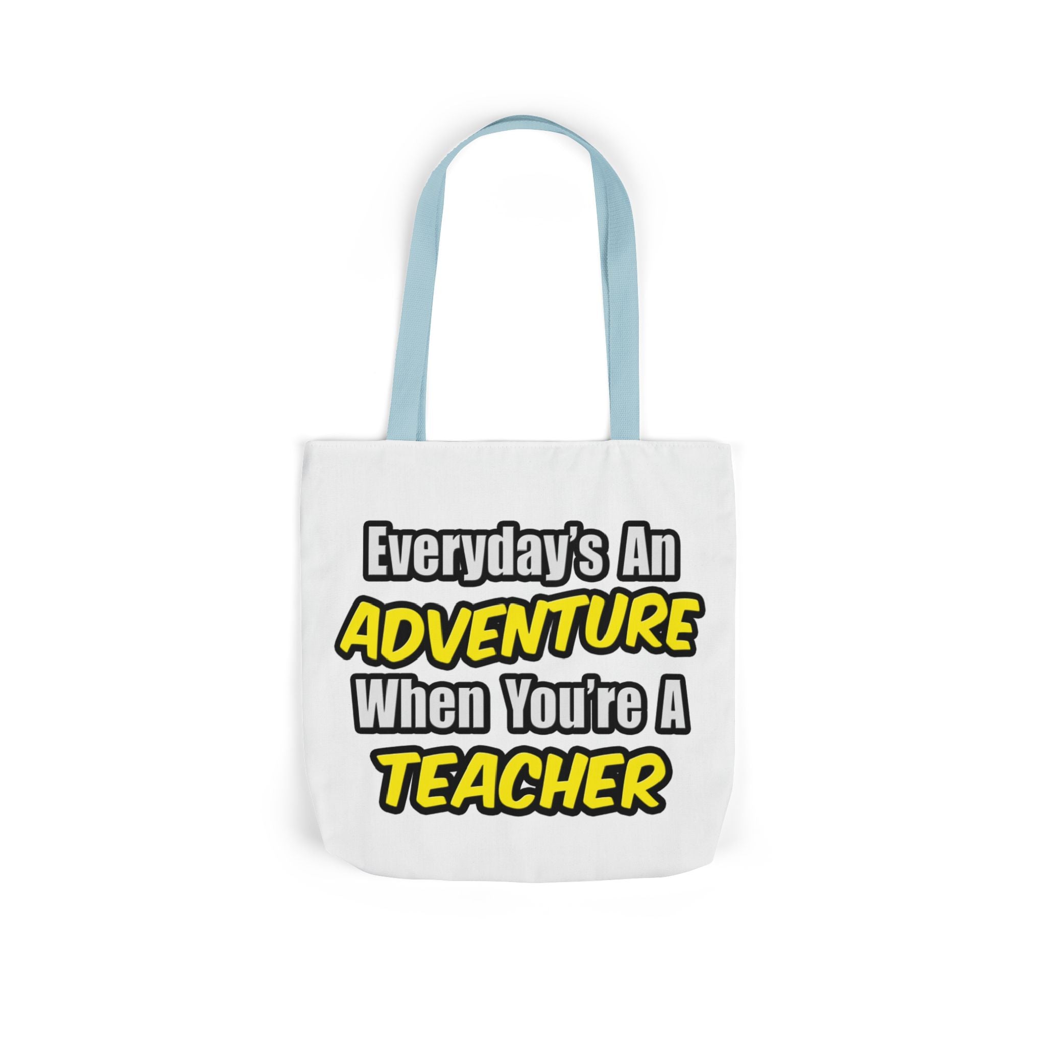 Everyday's An Adventure...Teacher - Canvas Tote Bag, 5-Color Straps