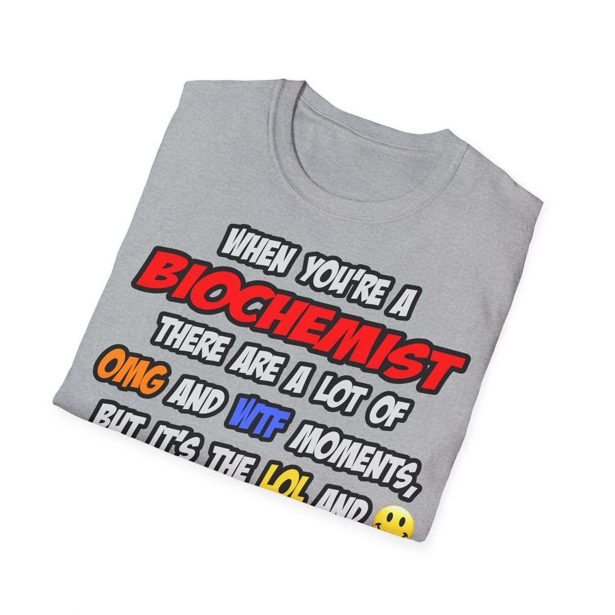Biochemist .. OMG WTF LOL - Unisex Softstyle T-Shirt