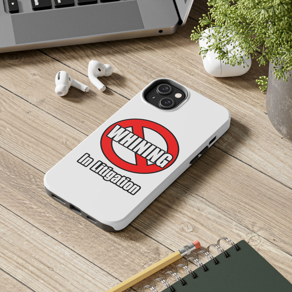No Whining In Litigation - Tough Phone Cases