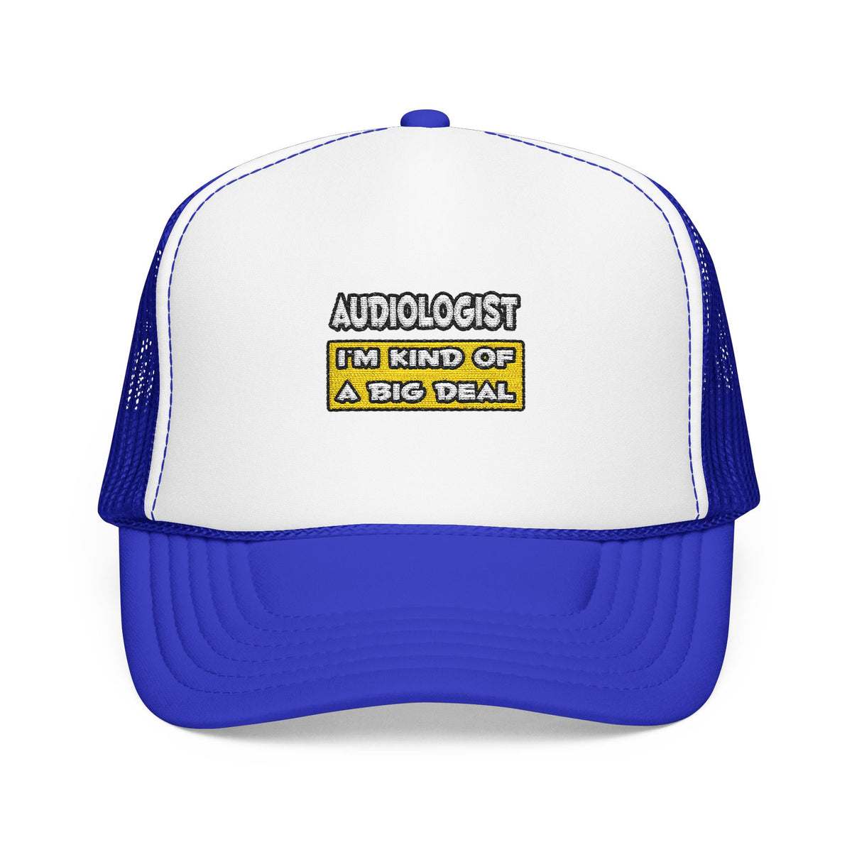 Audiologist .. I'm Kind of a Big Deal - Foam Trucker Hat