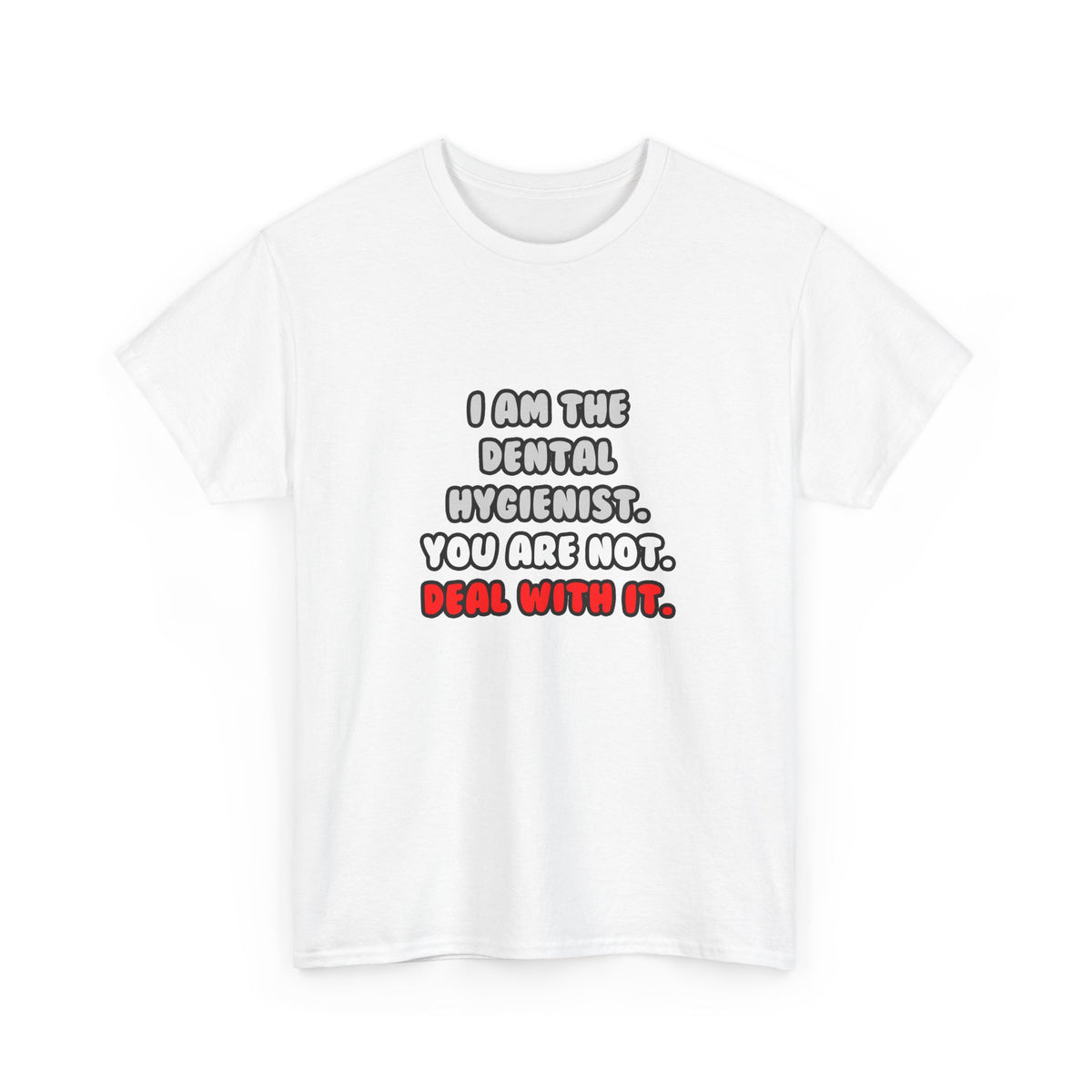 Deal With It ... Funny Dental Hygienist - Unisex Heavy Cotton Tee