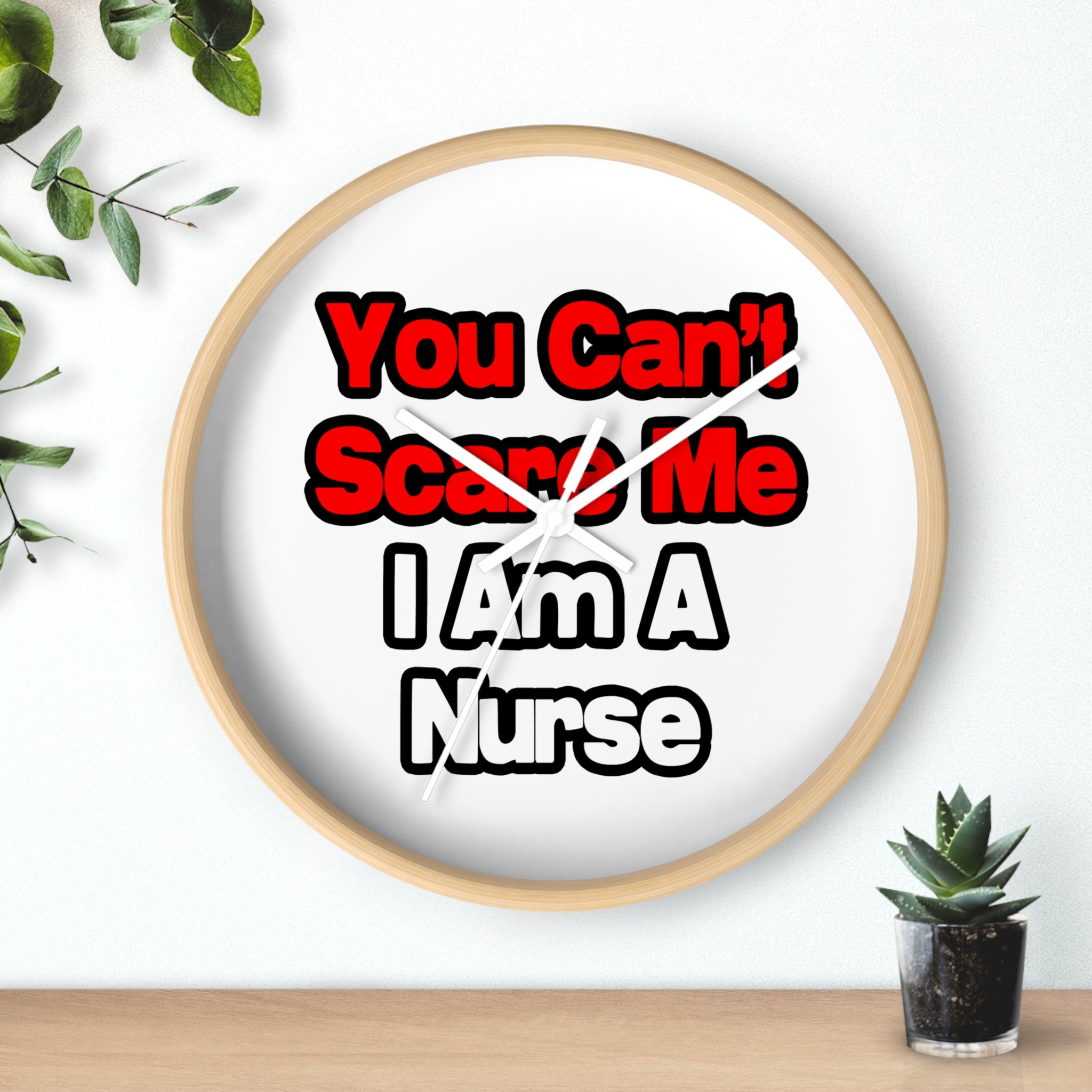 You Can't Scare Me...Nurse - Wall Clock