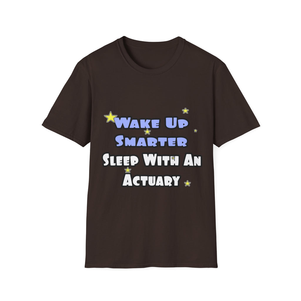 Wake Up Smarter...Sleep With an Actuary - Unisex Softstyle T-Shirt