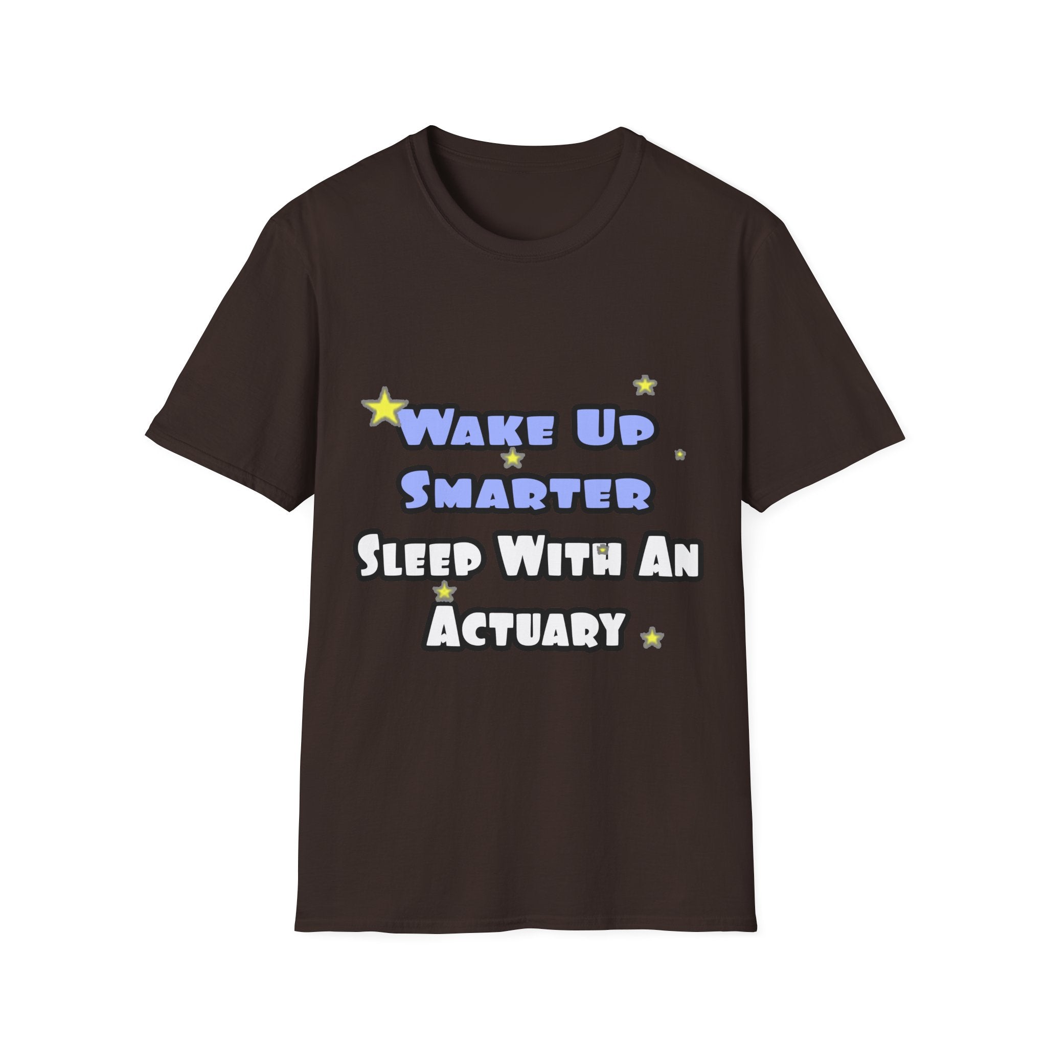 Wake Up Smarter...Sleep With an Actuary - Unisex Softstyle T-Shirt